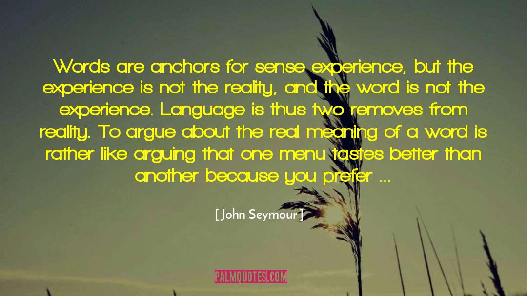 John Seymour Quotes: Words are anchors for sense