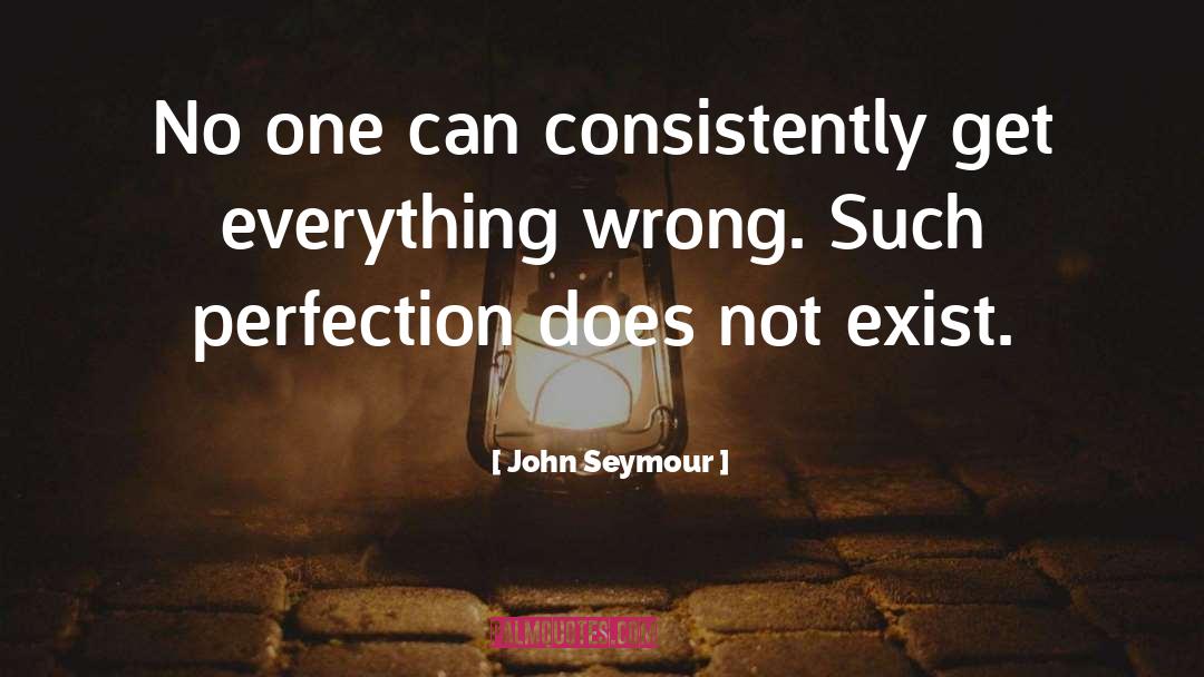 John Seymour Quotes: No one can consistently get