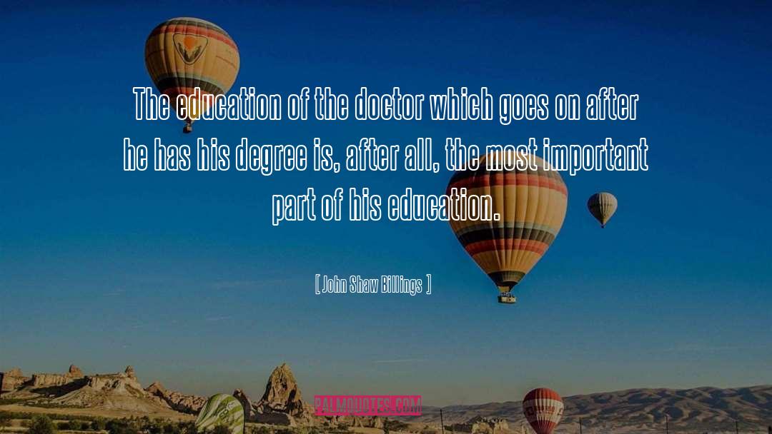 John Shaw Billings Quotes: The education of the doctor
