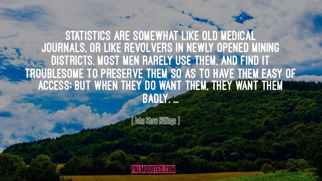 John Shaw Billings Quotes: Statistics are somewhat like old