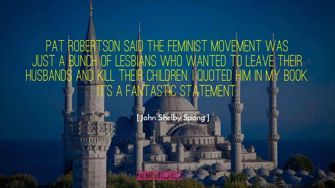 John Shelby Spong Quotes: Pat Robertson said the feminist