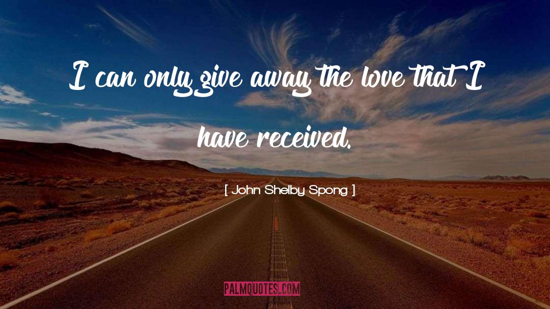 John Shelby Spong Quotes: I can only give away