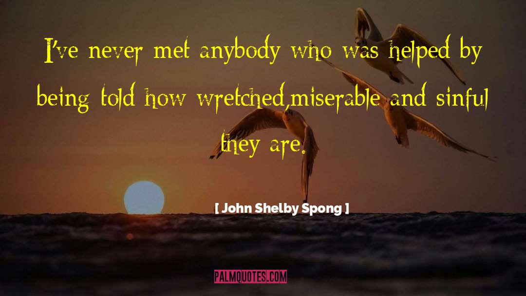 John Shelby Spong Quotes: I've never met anybody who