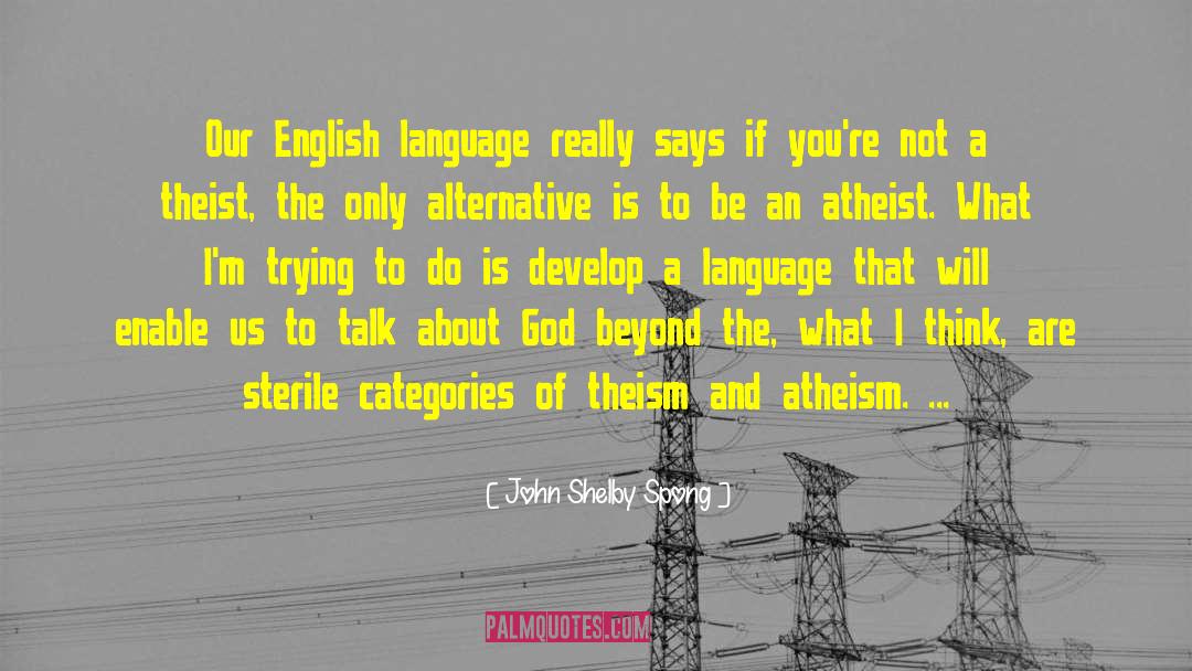 John Shelby Spong Quotes: Our English language really says