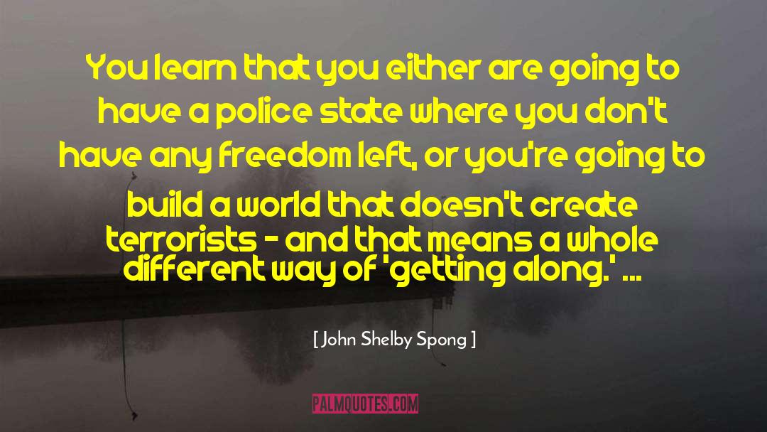 John Shelby Spong Quotes: You learn that you either