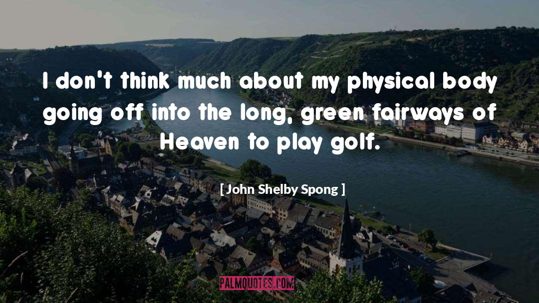 John Shelby Spong Quotes: I don't think much about