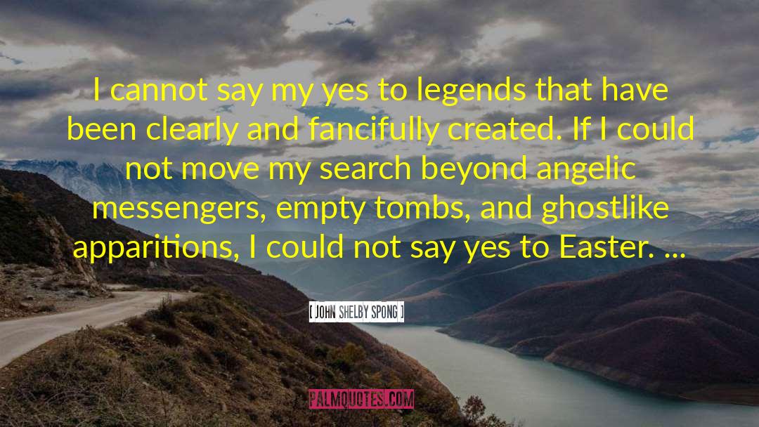 John Shelby Spong Quotes: I cannot say my yes