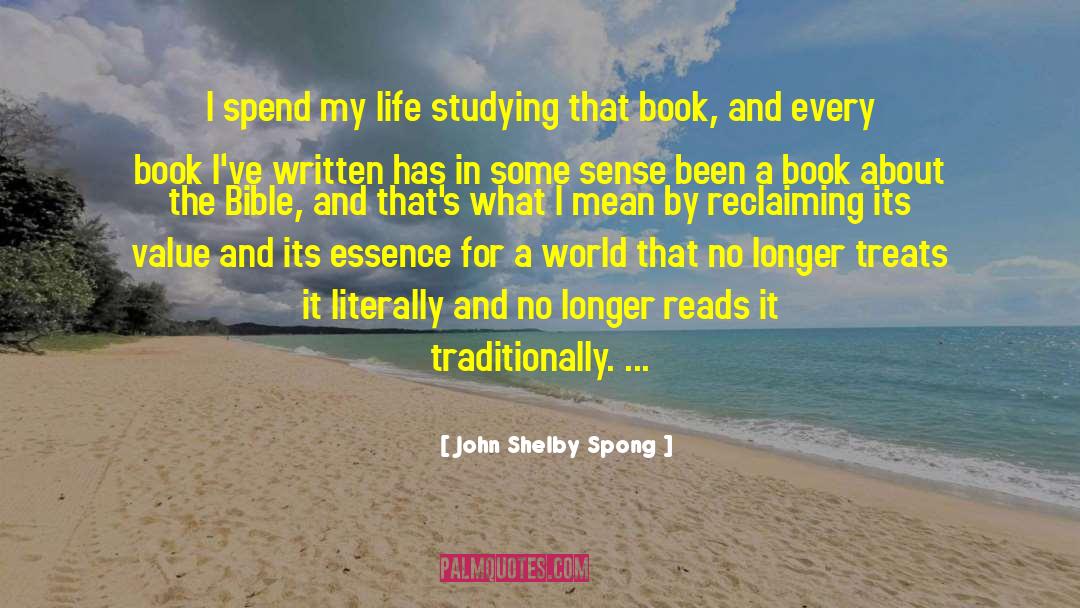 John Shelby Spong Quotes: I spend my life studying