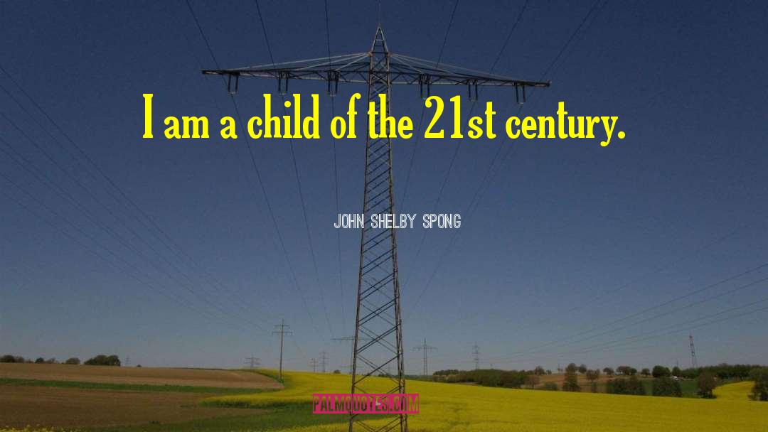 John Shelby Spong Quotes: I am a child of