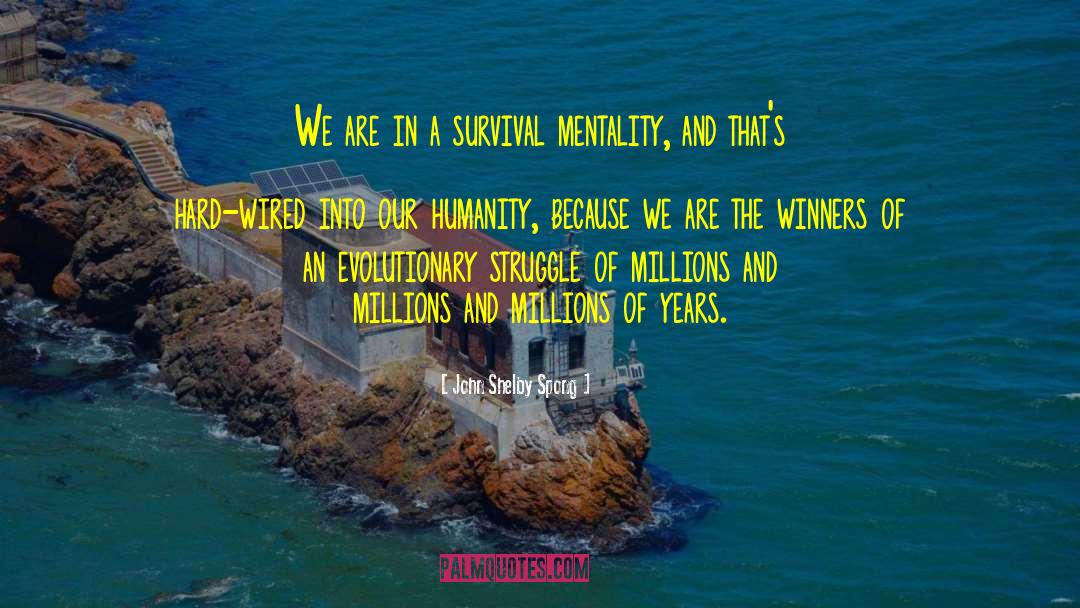 John Shelby Spong Quotes: We are in a survival