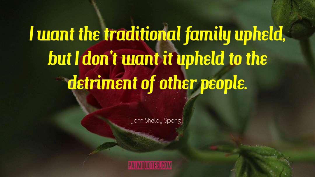 John Shelby Spong Quotes: I want the traditional family