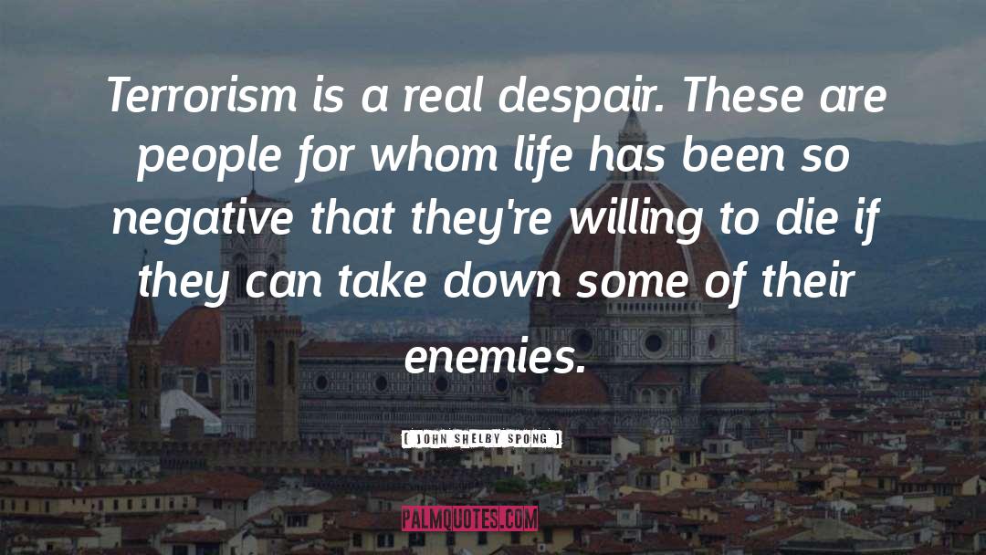 John Shelby Spong Quotes: Terrorism is a real despair.