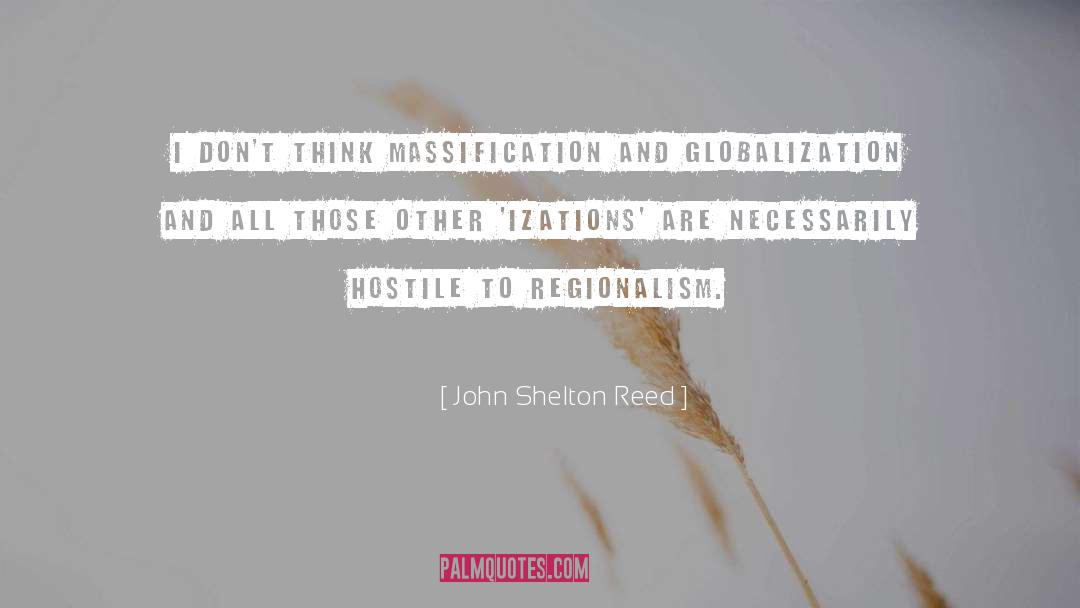 John Shelton Reed Quotes: I don't think massification and
