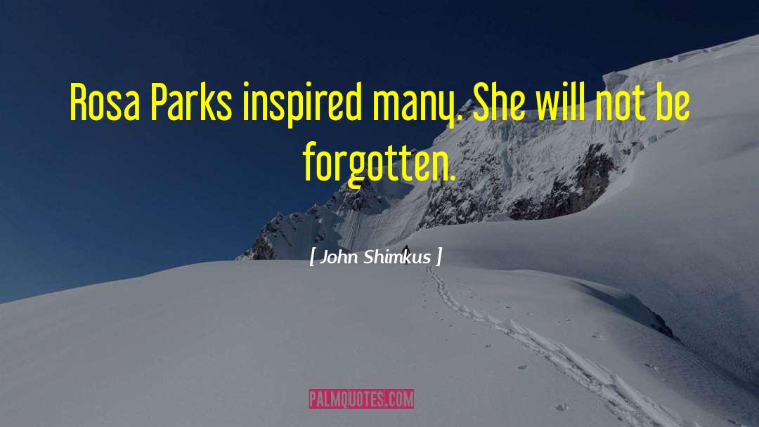 John Shimkus Quotes: Rosa Parks inspired many. She