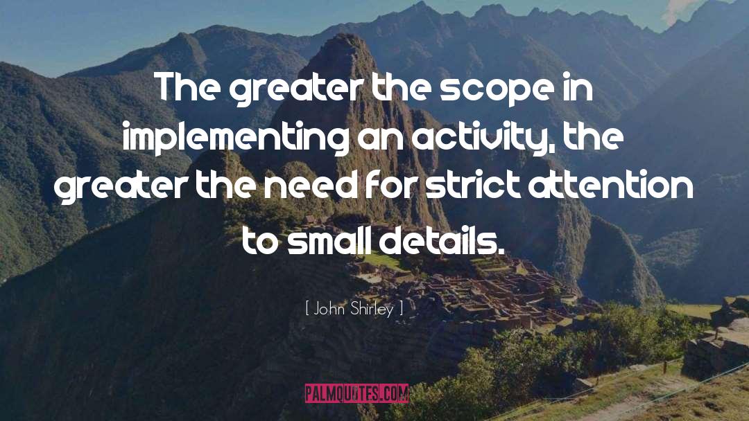 John Shirley Quotes: The greater the scope in