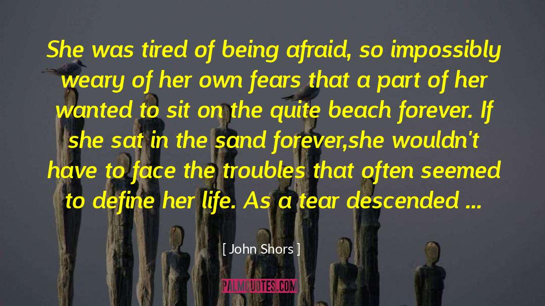 John Shors Quotes: She was tired of being