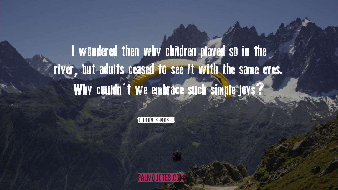 John Shors Quotes: I wondered then why children