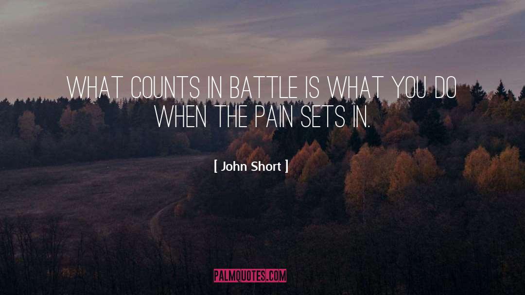 John Short Quotes: What counts in battle is