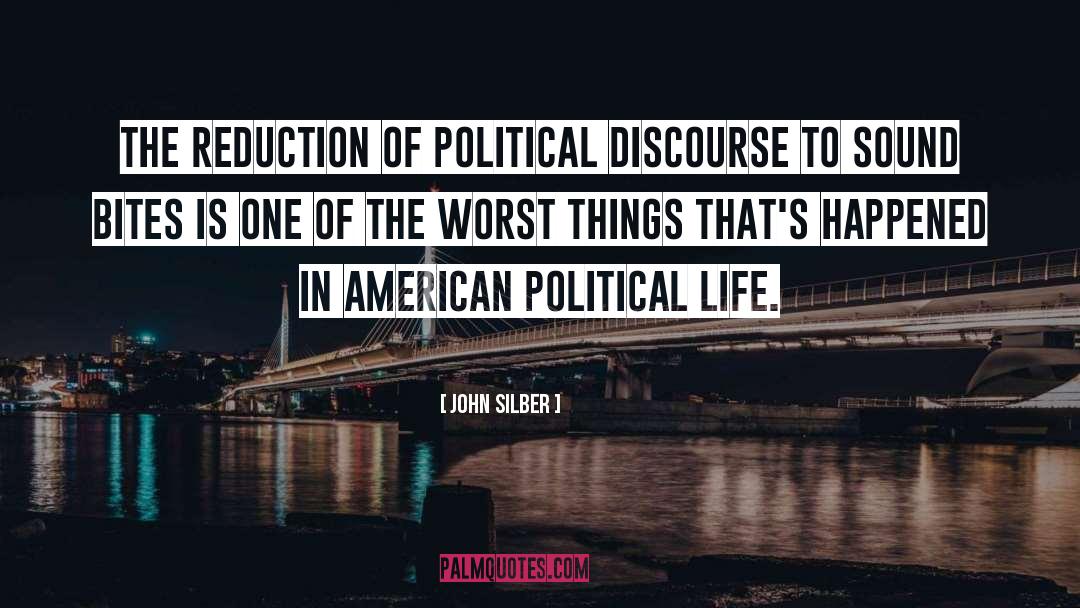 John Silber Quotes: The reduction of political discourse