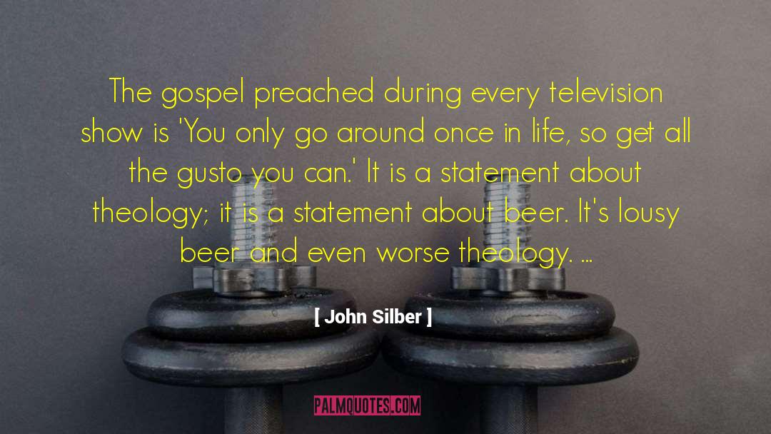 John Silber Quotes: The gospel preached during every