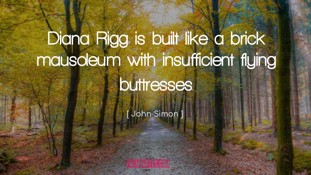 John Simon Quotes: Diana Rigg is built like