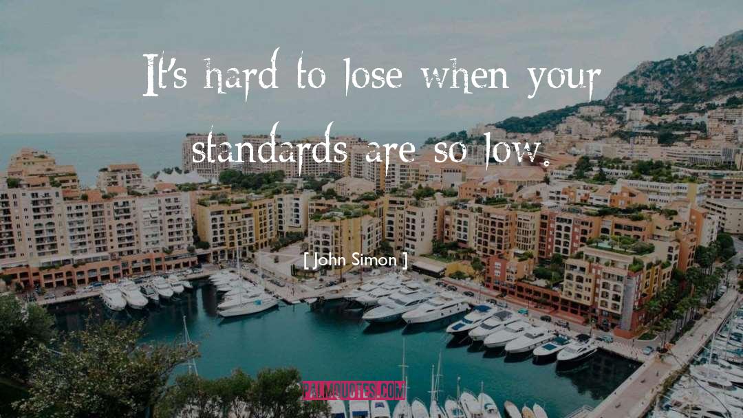 John Simon Quotes: It's hard to lose when