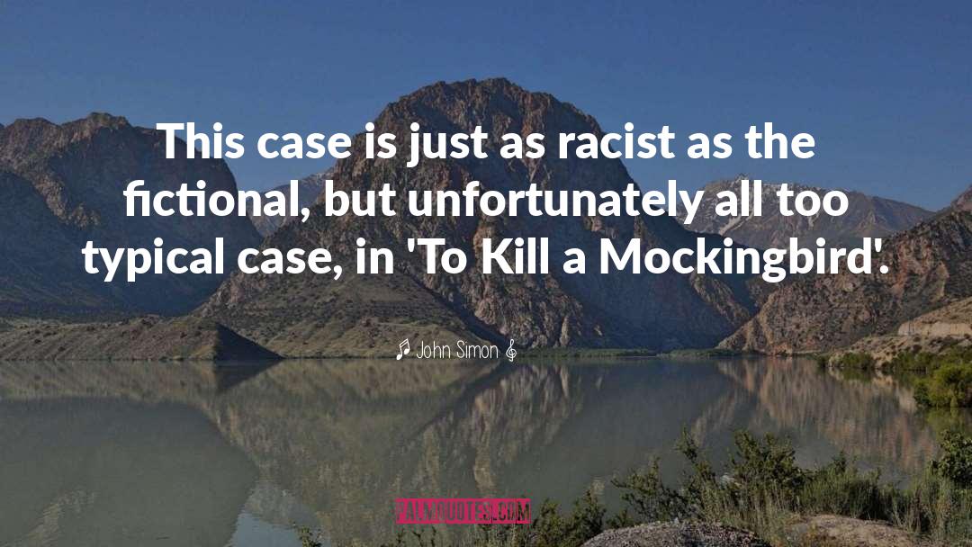 John Simon Quotes: This case is just as