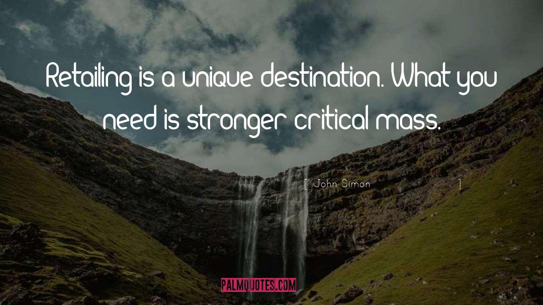 John Simon Quotes: Retailing is a unique destination.