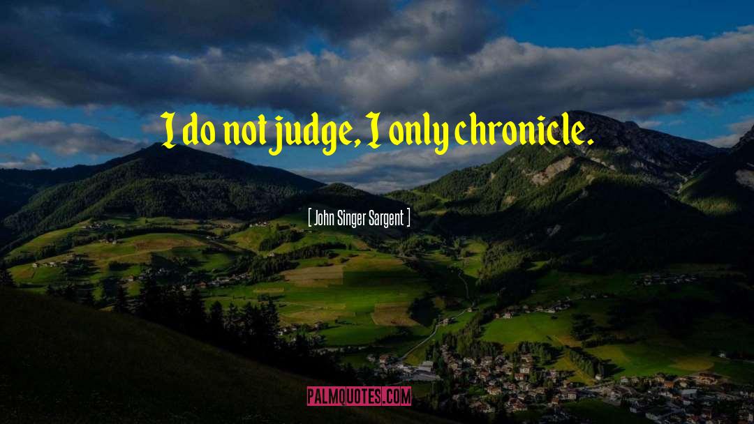 John Singer Sargent Quotes: I do not judge, I