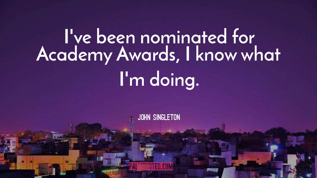 John Singleton Quotes: I've been nominated for Academy