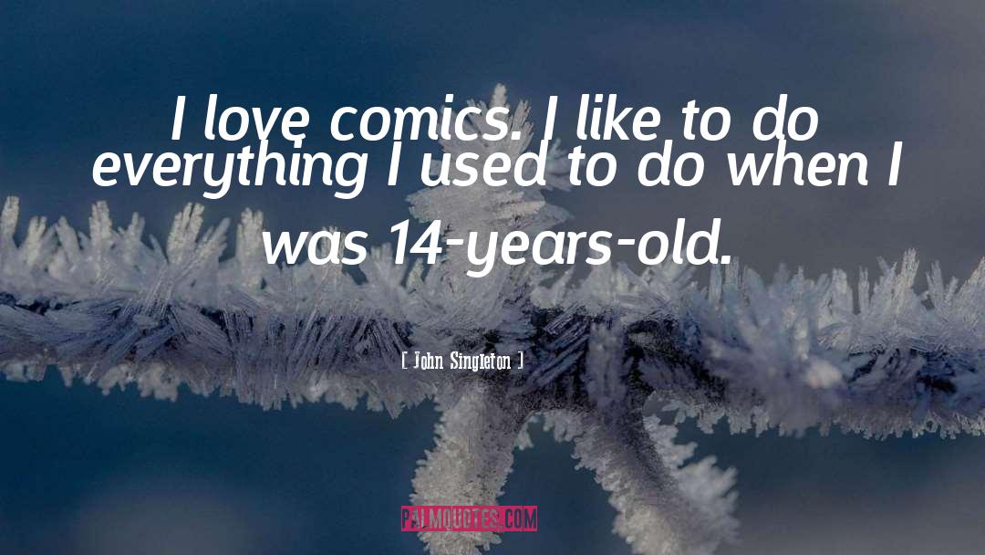 John Singleton Quotes: I love comics. I like