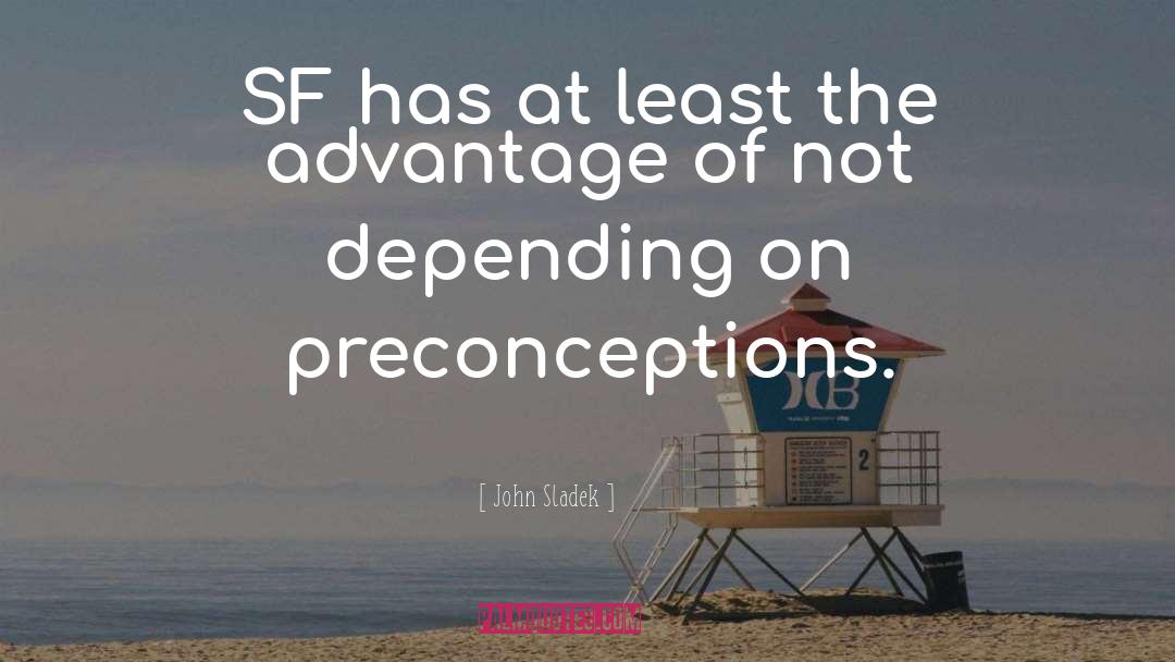 John Sladek Quotes: SF has at least the