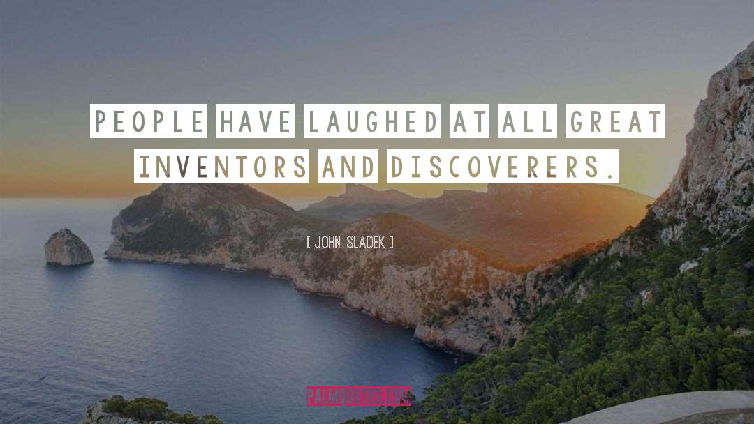 John Sladek Quotes: People have laughed at all