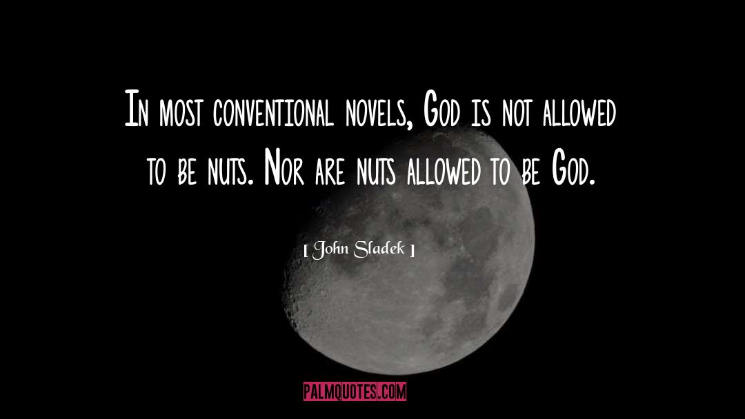 John Sladek Quotes: In most conventional novels, God