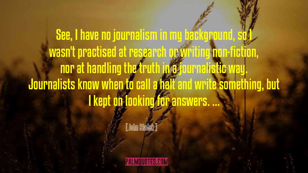 John Sladek Quotes: See, I have no journalism