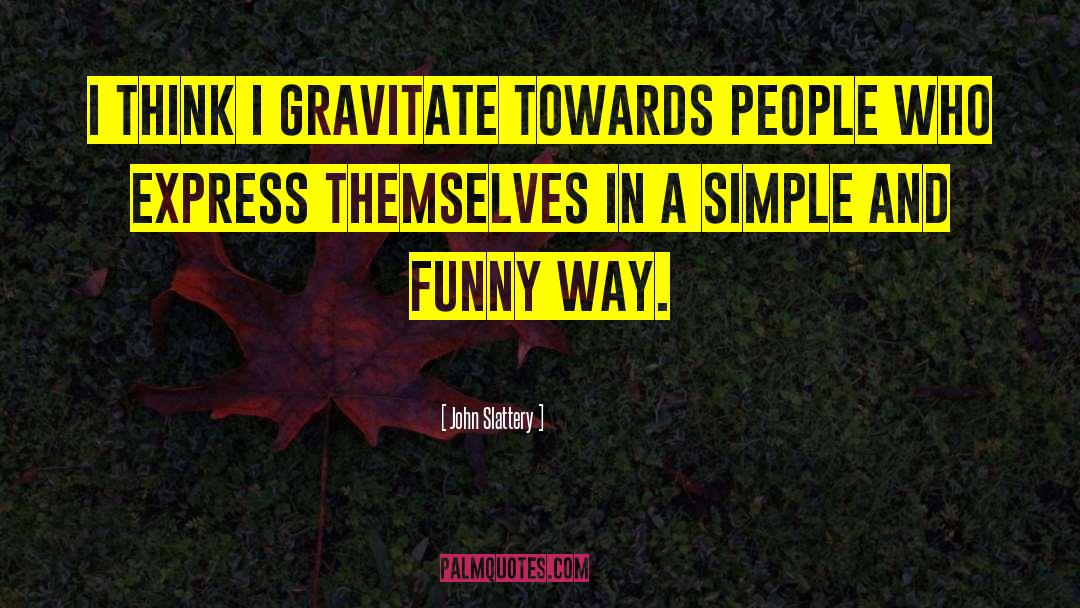 John Slattery Quotes: I think I gravitate towards