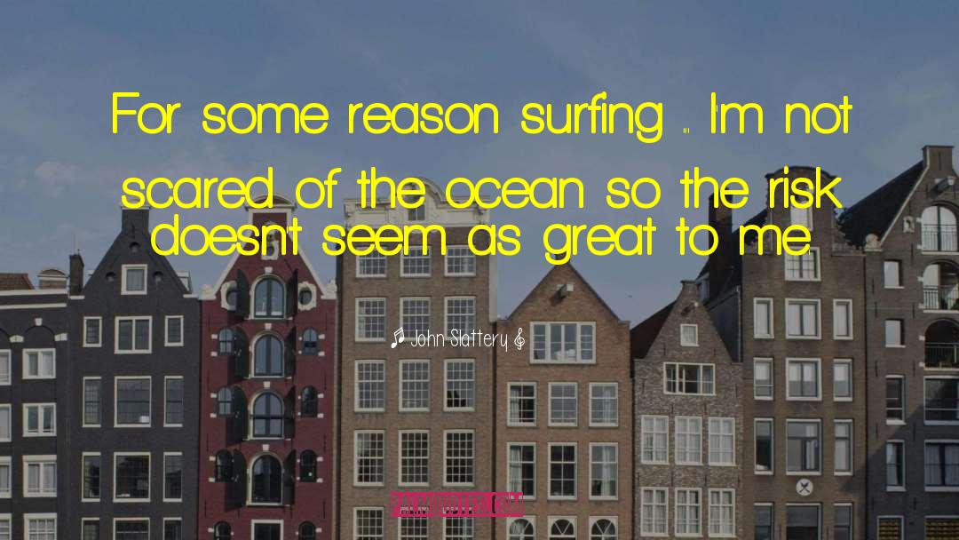 John Slattery Quotes: For some reason surfing ...