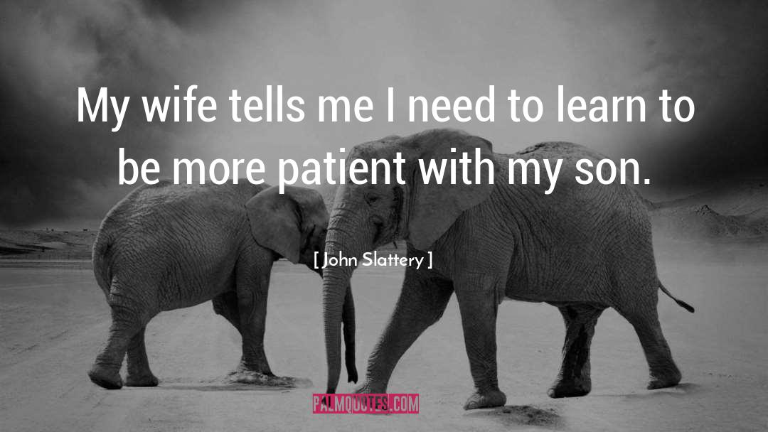 John Slattery Quotes: My wife tells me I