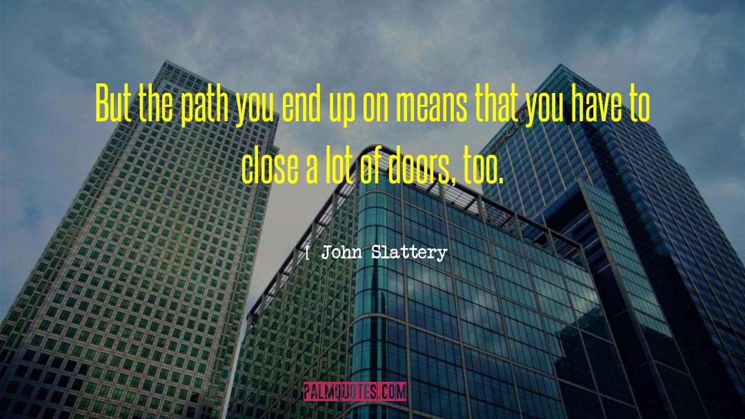 John Slattery Quotes: But the path you end