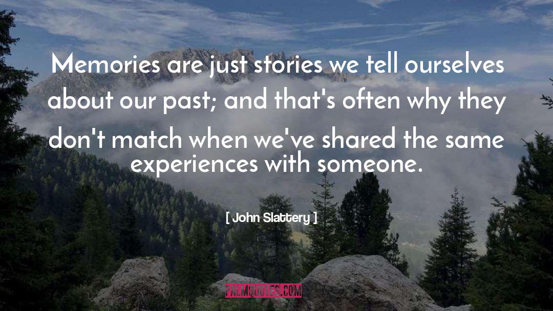 John Slattery Quotes: Memories are just stories we