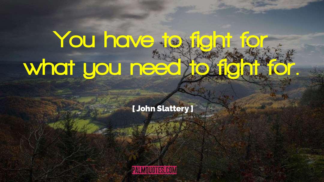 John Slattery Quotes: You have to fight for