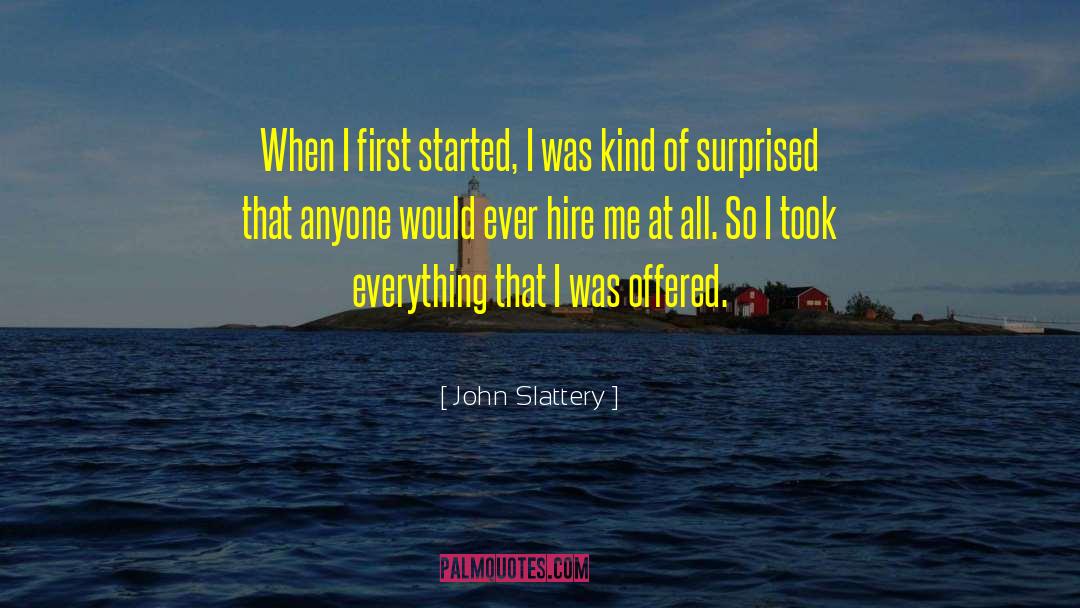 John Slattery Quotes: When I first started, I