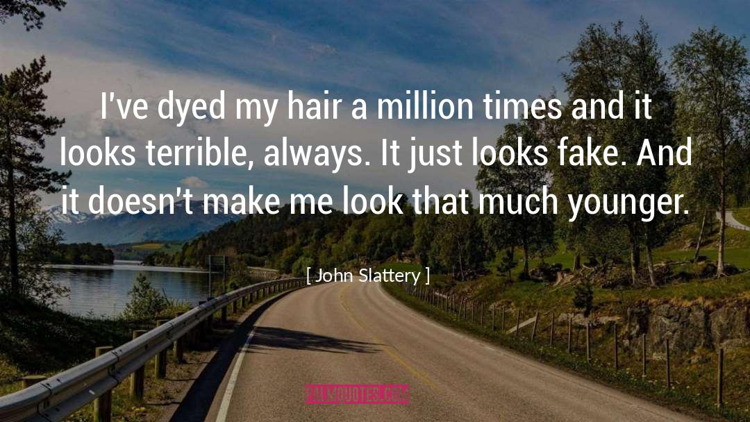 John Slattery Quotes: I've dyed my hair a