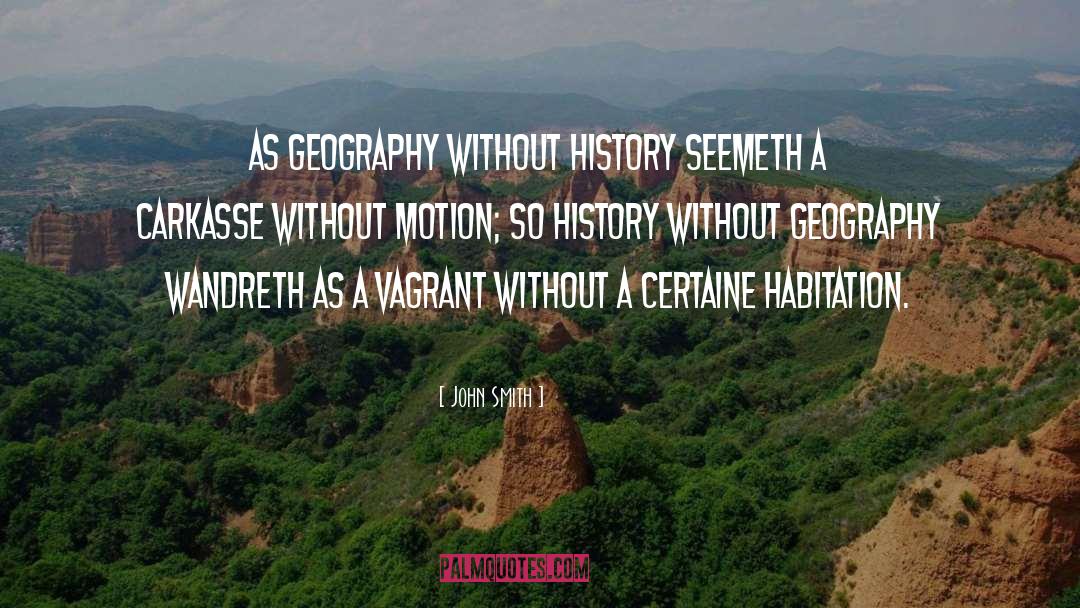 John Smith Quotes: As Geography without History seemeth