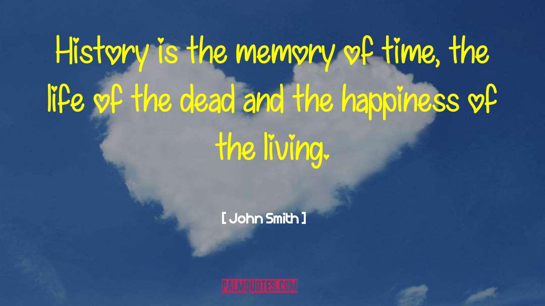 John Smith Quotes: History is the memory of