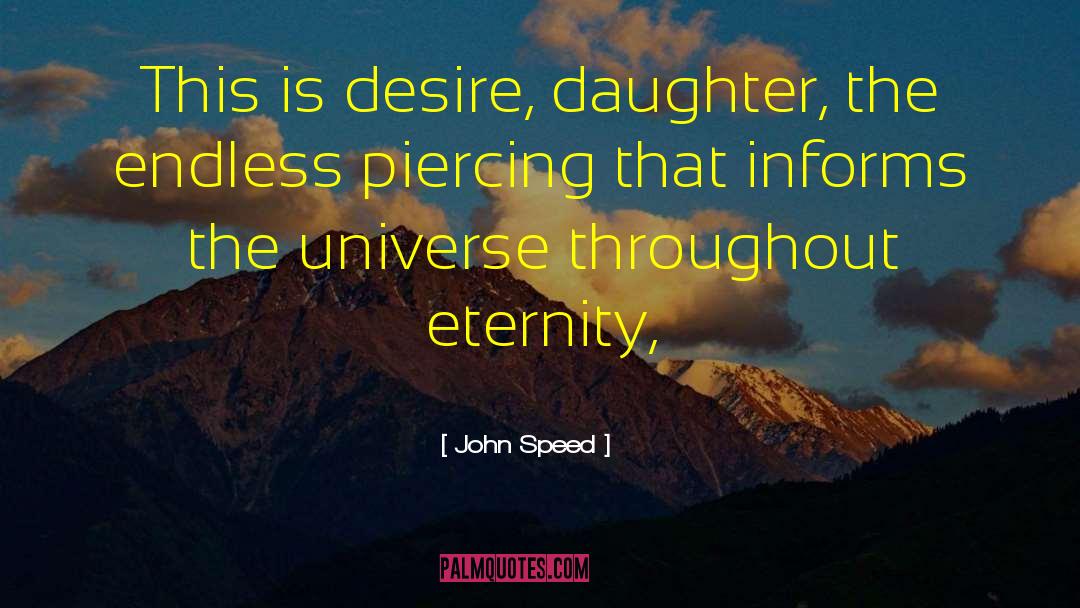 John Speed Quotes: This is desire, daughter, the