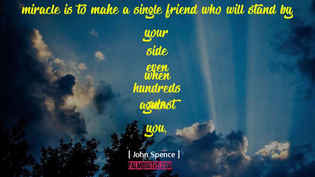 John Spence Quotes: Making a hundred friends is