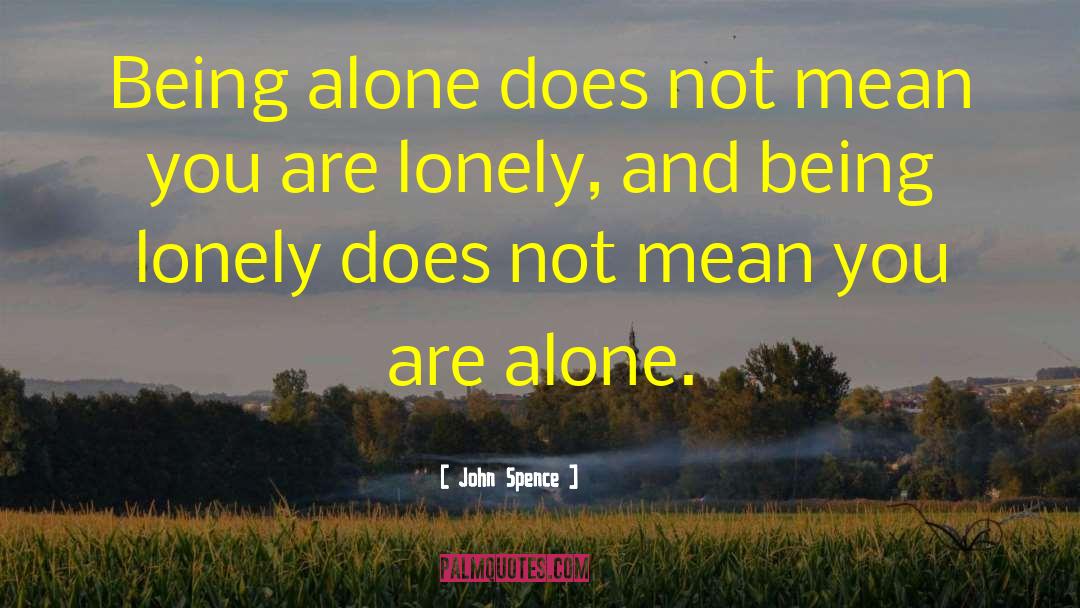 John Spence Quotes: Being alone does not mean