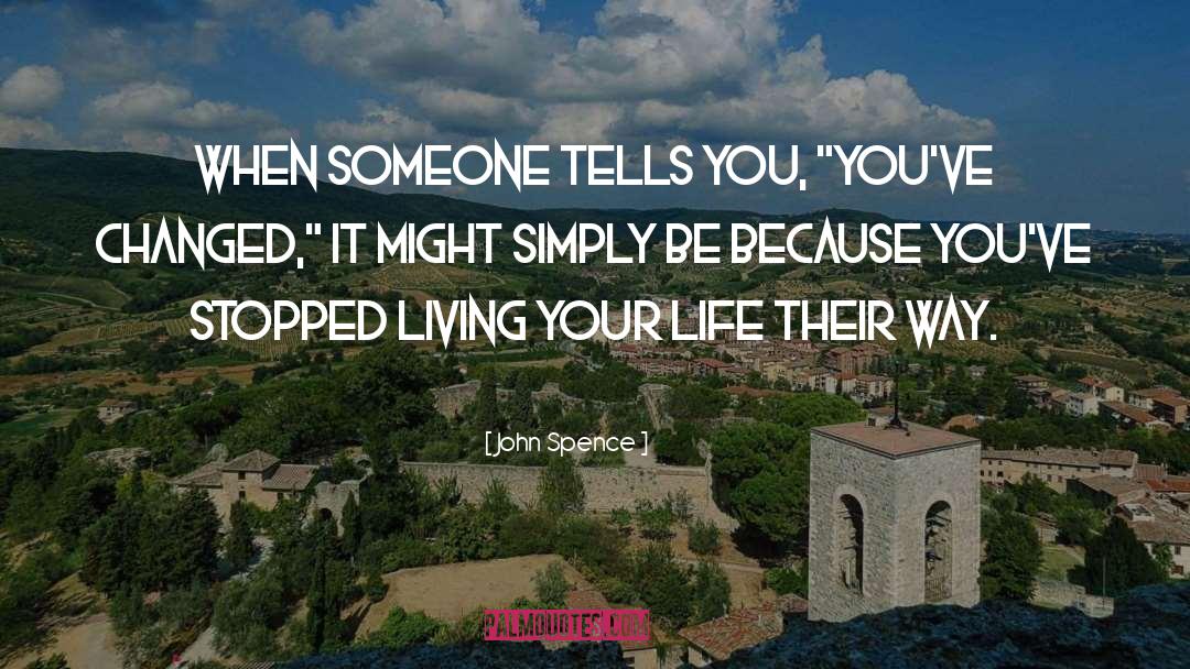 John Spence Quotes: When someone tells you, 