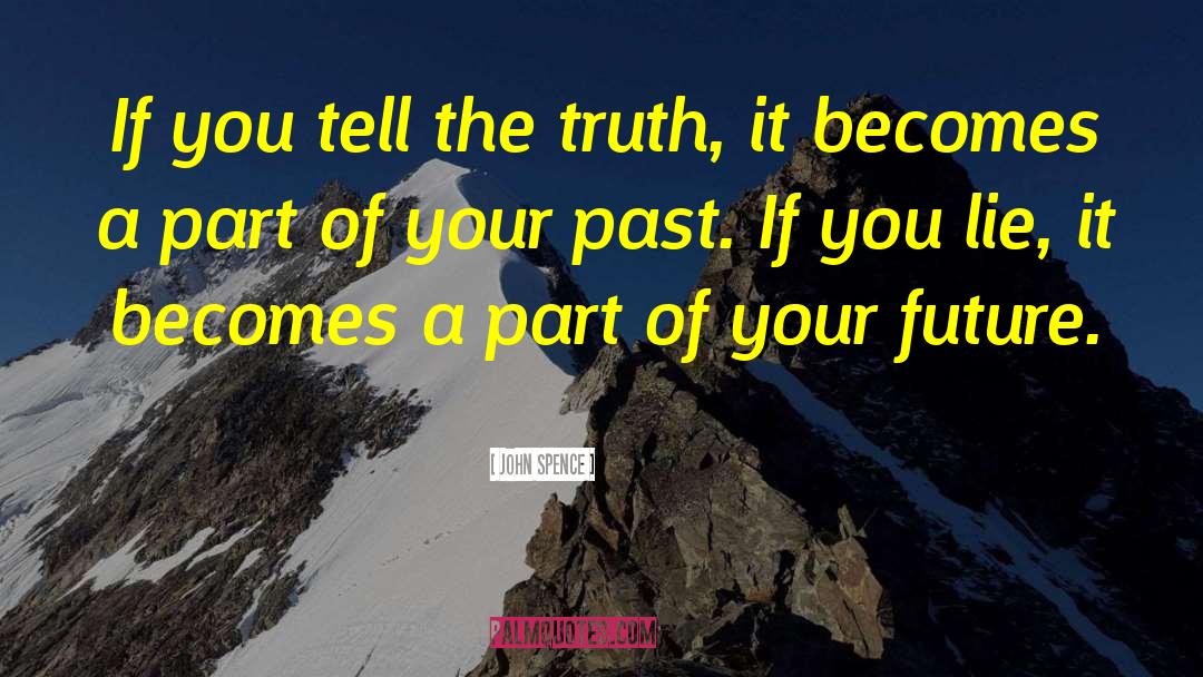 John Spence Quotes: If you tell the truth,